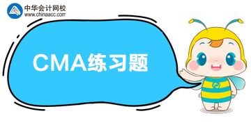 CMA练习：吸收成本法与变动成本法